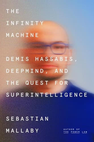 The Infinity Machine Demis Hassabis, DeepMind, and the Quest for Superintelligence